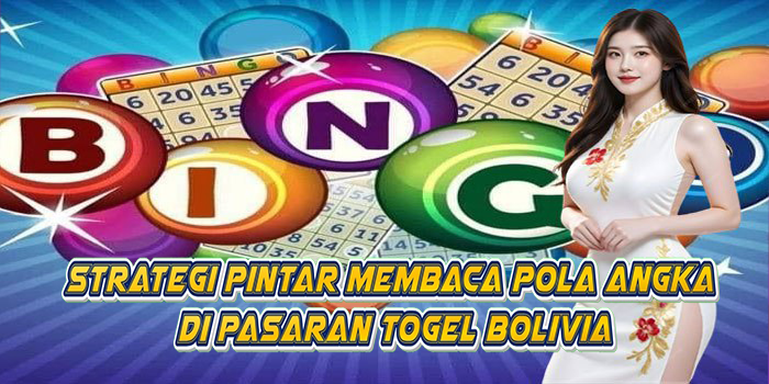 Strategi Pintar Membaca Pola Angka di Pasaran Togel Bolivia