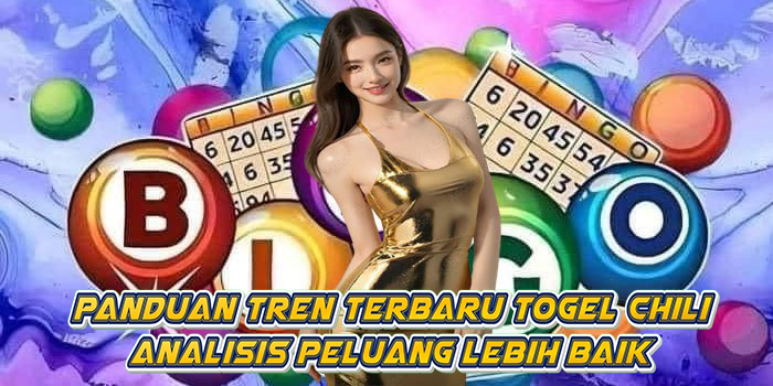 Panduan Tren Terbaru Togel Chili Analisis Peluang Lebih Baik