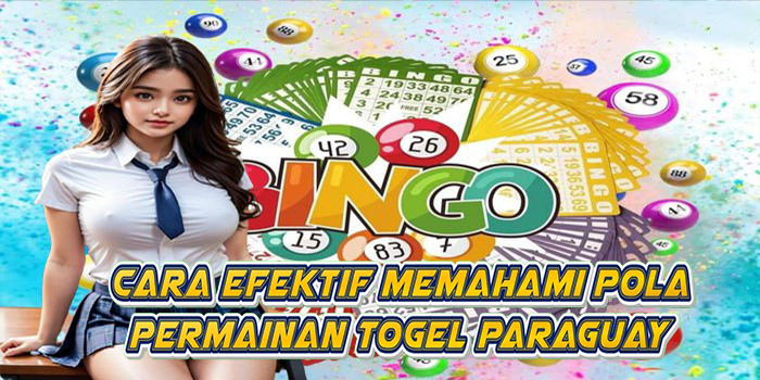 Cara Efektif Memahami Pola Permainan Togel Paraguay