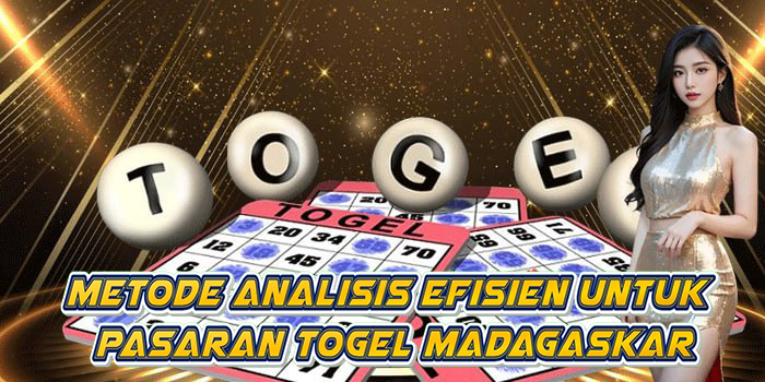 Metode Analisis Efisien Untuk Pasaran Togel Madagaskar