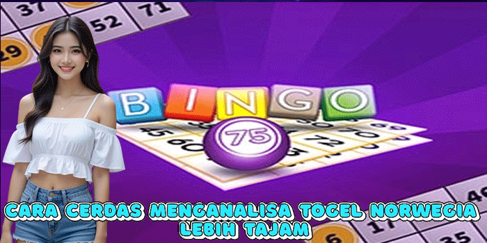 Cara Cerdas Menganalisa Togel Norwegia Lebih Tajam